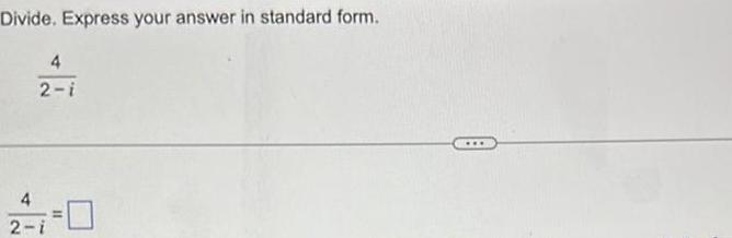 Divide. Express your answer in standard form. 2-i 2-i