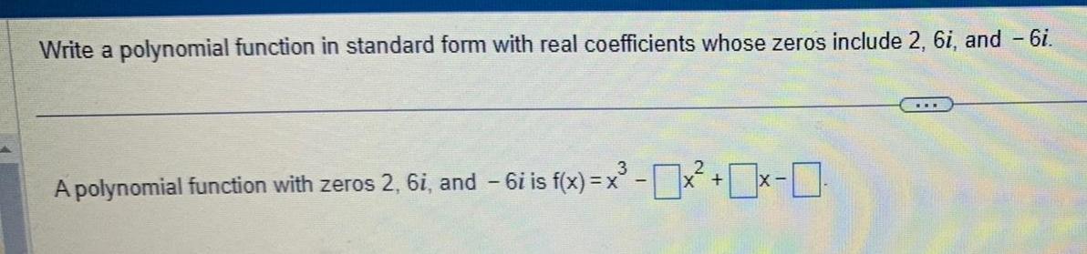 zeros include 2 6i and 6i A polynomial function with zeros 2