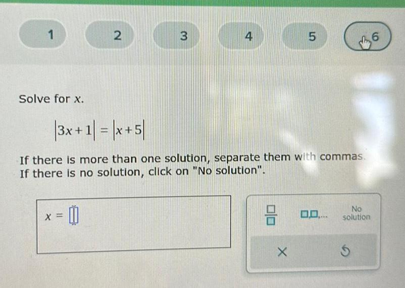 x 5 If there is more than one solution separate them with