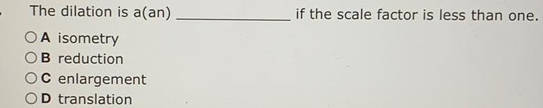 The dilation is a an O A isometry OB reduction OC