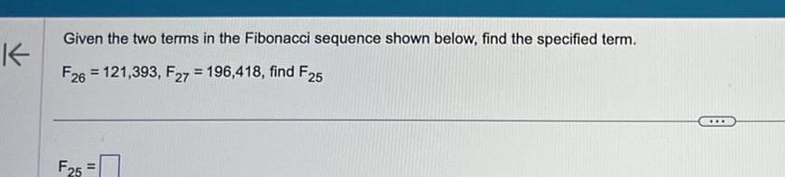  K Given the two terms in the Fibonacci sequence shown below