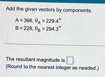 Add the given vectors by components A 366 0A 229 4