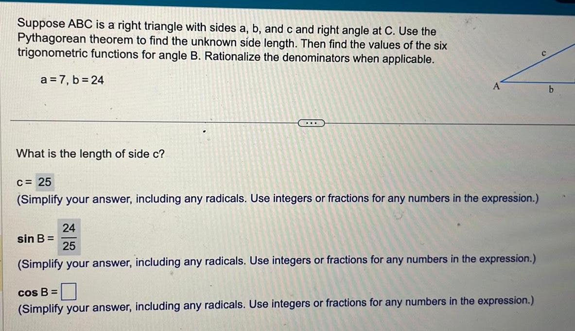 c and right angle at C Use the Pythagorean theorem to find