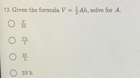 13. Given the formula V = \Ah, solve for A. 0 3Vh