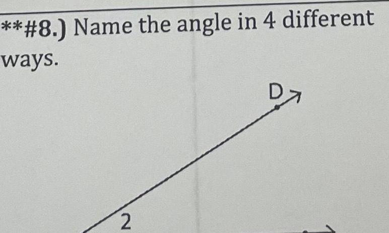 * *#8.) Name the angle in 4 different ways. 2