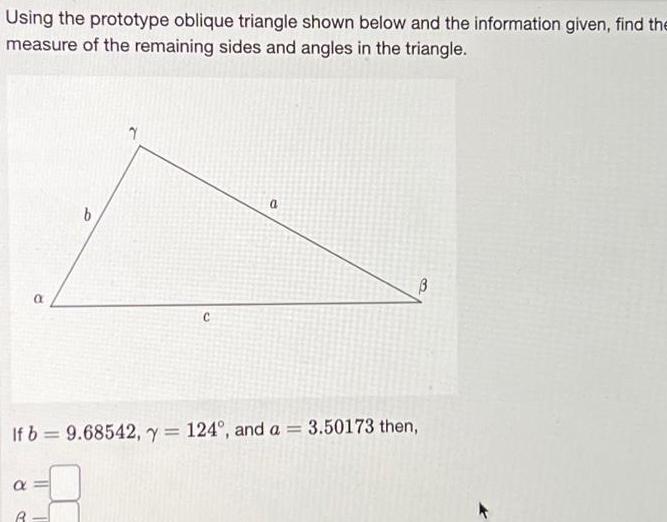 Using the prototype oblique triangle shown below and the information given