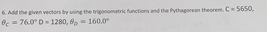  6 Add the given vectors by using the trigonometric functions and