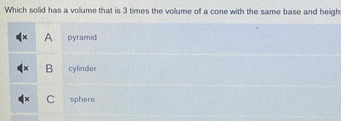 Which solid has a volume that is 3 times the volume