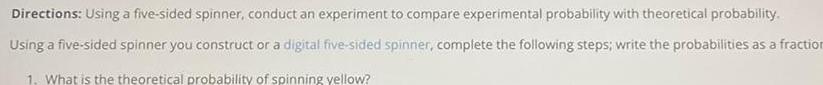 experimental probability with theoretical probability Using a five sided spinner you construct