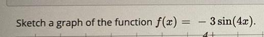 Sketch a graph of the function = 3 sin(4c).