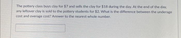 sells the clay for \( \$ 18 \) during the day. At