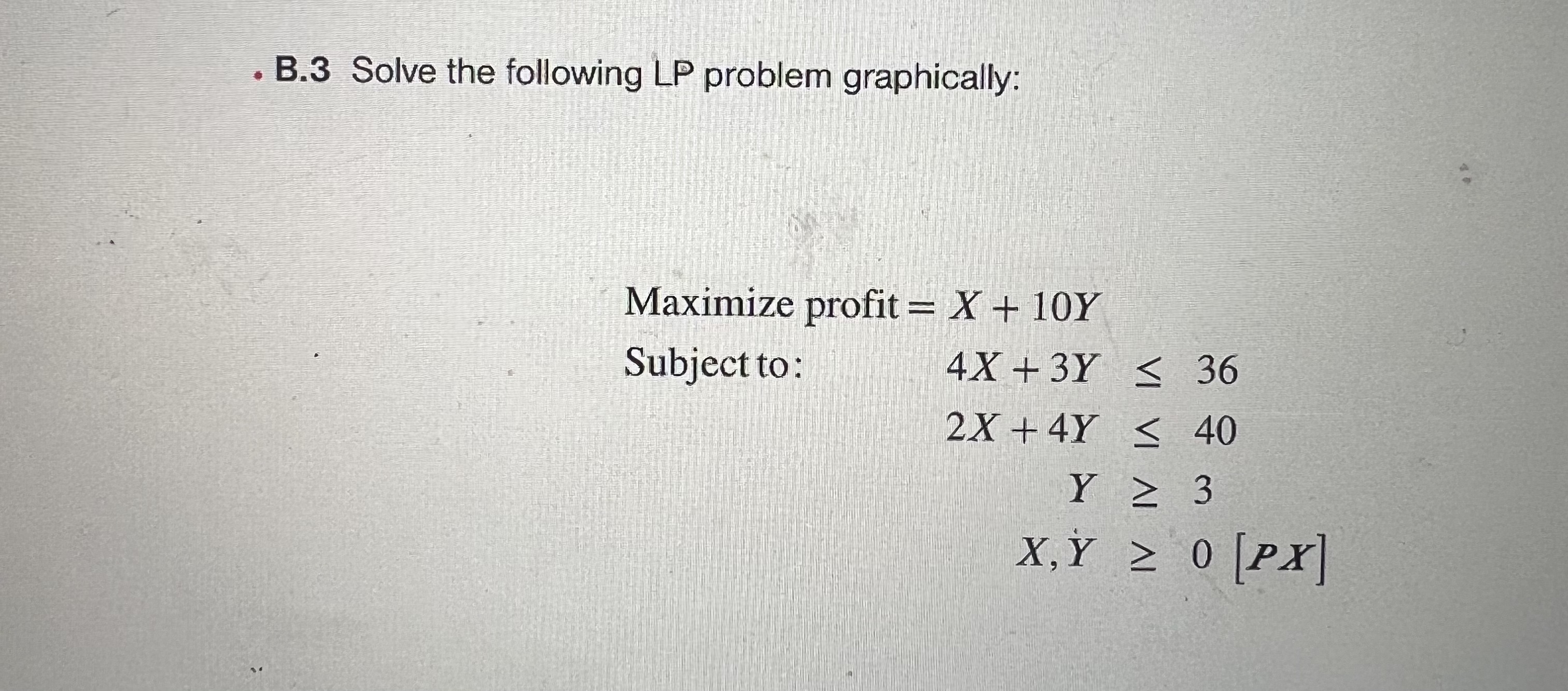 B.3 Solve the following LP problem graphically: \[ \begin{array}{l} \text {