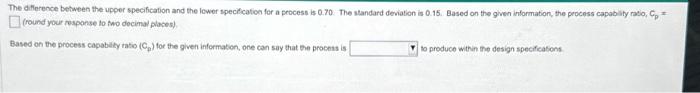 a process is 0.70 . The standard deviation is 0.15 . Based