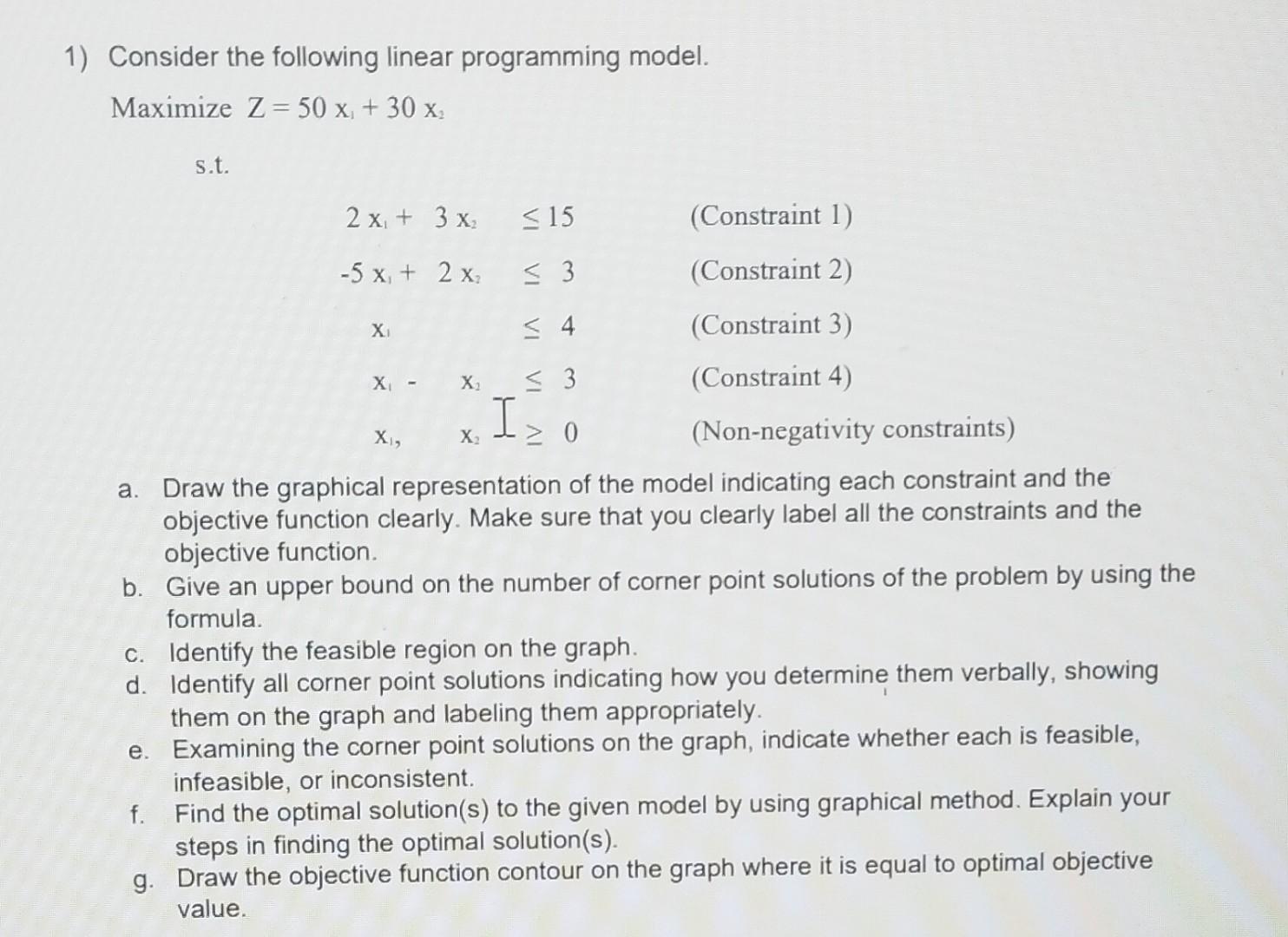  1) Consider the following linear programming model. Maximize \( \mathrm{Z}=50 \mathrm{x}_{1}+30