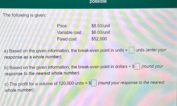 break-even point in units = units (enter your response as a whole