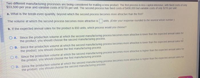 product. The first process is less capitat-intensive, with fixed costs \( \$