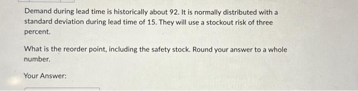  Demand during lead time is historically about 92 . It is