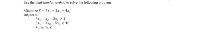 Use the dual simplex method to solve the following problem. \[