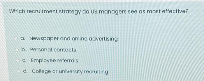 Which recruitment strategy do US managers see as most effective? a.