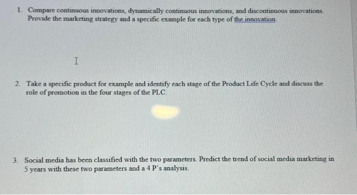  1. Compare continuous innovations, dynamically continuous innovations, and discontinuous innovations. Provide
