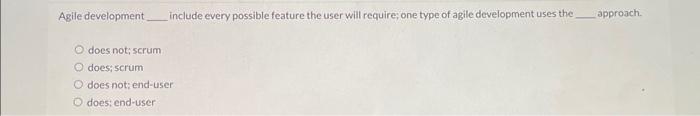 Agile development include every possible feature the user will require; one