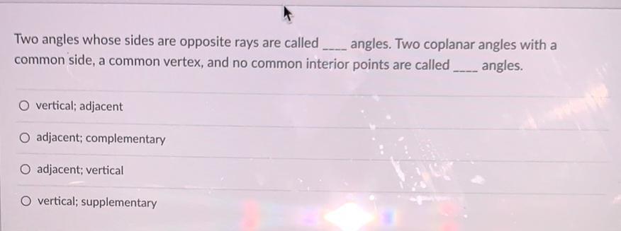  Two angles whose sides are opposite rays are called_______ angles. Two
