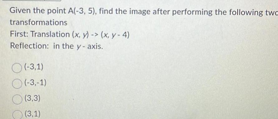 the following two transformations First Translation x y x y 4 Reflection
