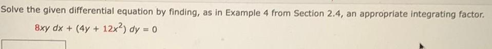 from Section 2 4 an appropriate integrating factor 8xy dx 4y 12x