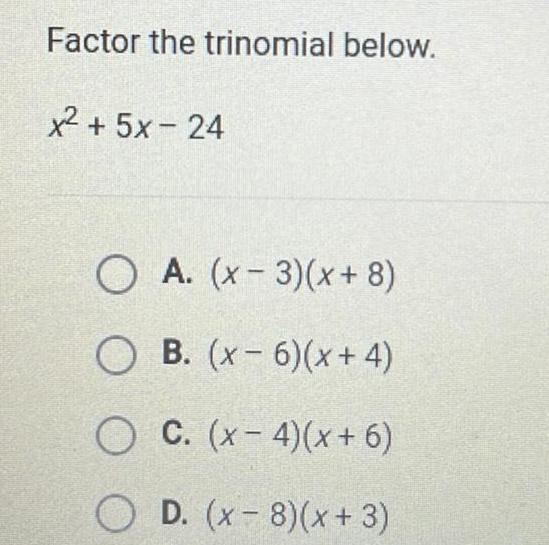  Factor the trinomial below x2 5x 24 OA x 3 x
