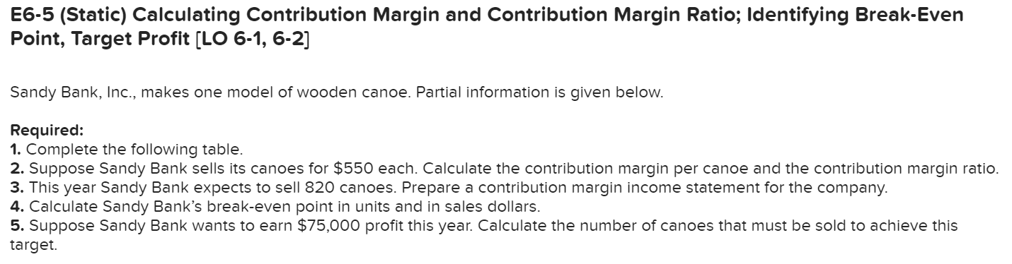  E6-5 (Static) Calculating Contribution Margin and Contribution Margin Ratio; Identifying Break-Even