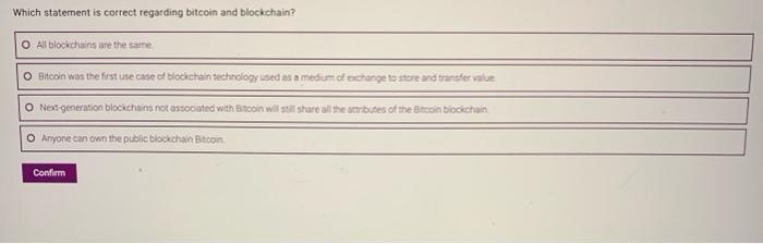 Which statement is correct regarding bitcoin and blockchain? O All blockchains