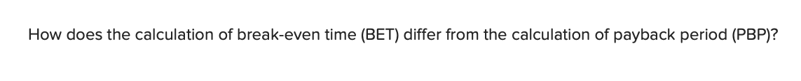 How does the calculation of break-even time (BET) differ from the calculation