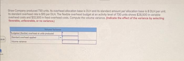  Shaw Company produced 730 units. Its overhead allocation base is DLH