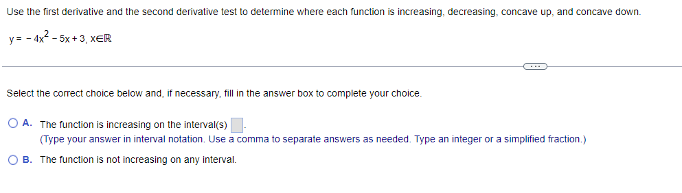 choice. O A. The function is increasing on the interval(5) (Type your