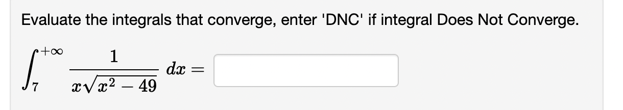Evaluate the integrals that converge, enter 'DNC' if integral Does Not Converge.