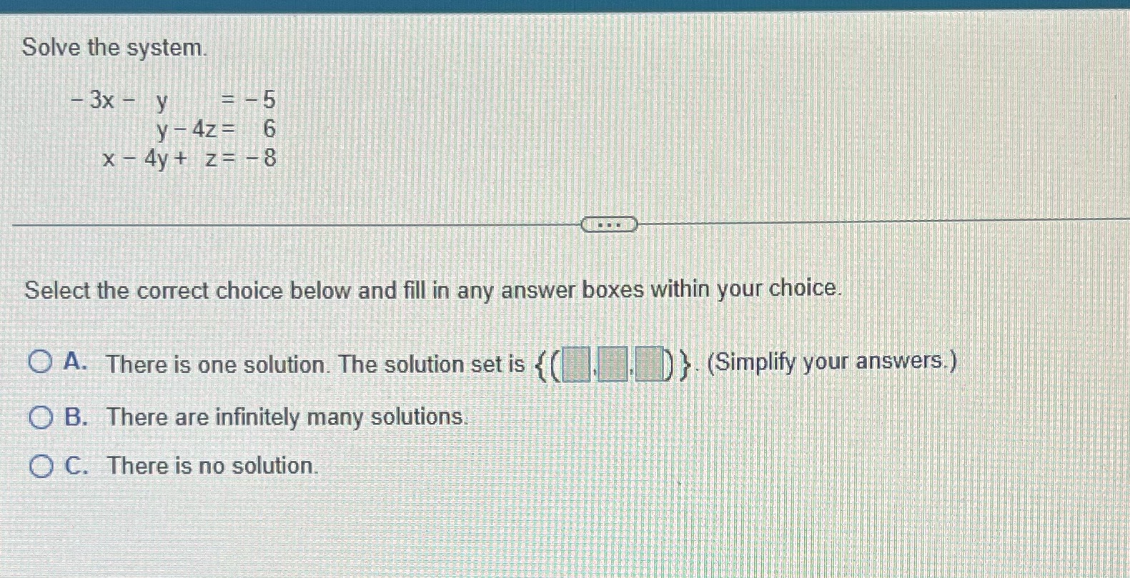 4z= 6 X - 4y+ z= -8 Select the correct choice below