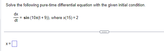 initial condition. dx dt = sin (10x(t + 9)), where x(15) =