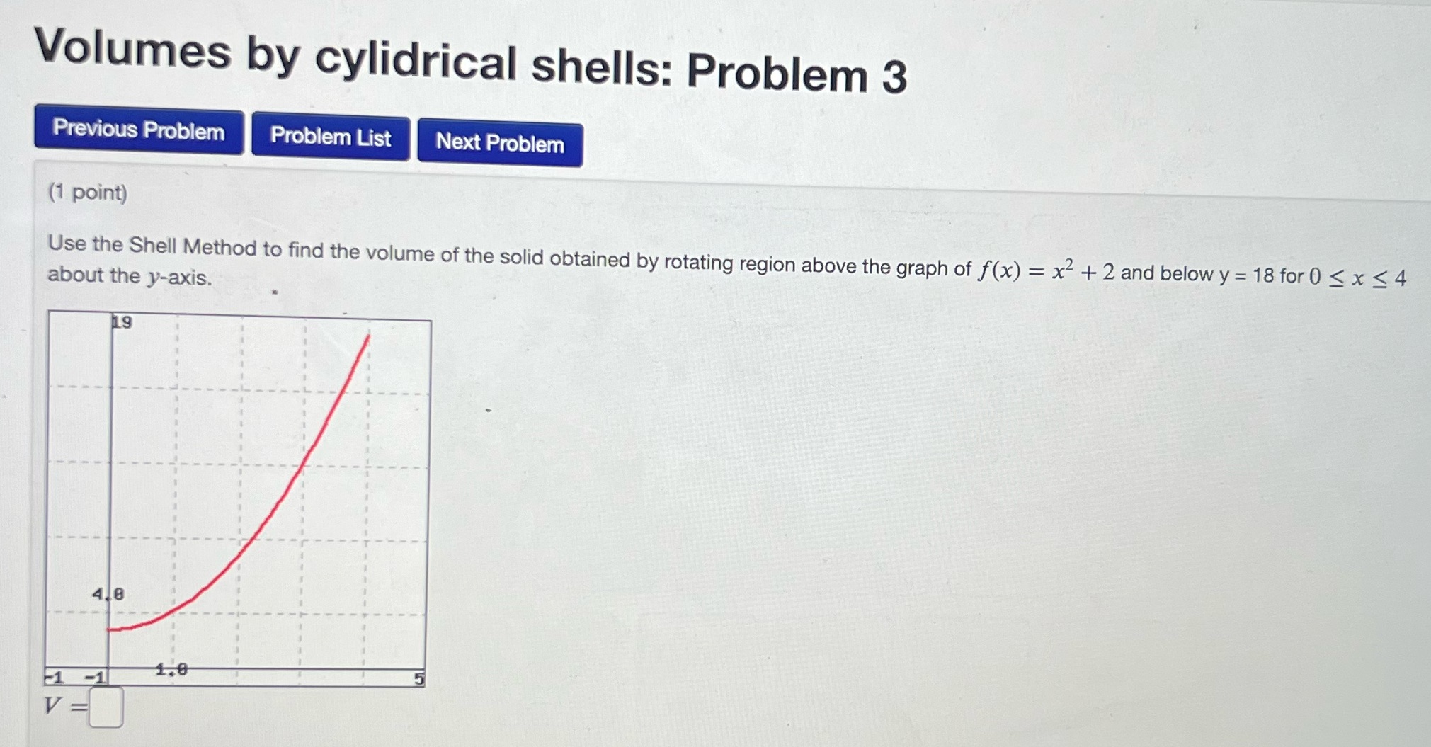  Use Volumes by cylindrical shells method Volumes by cylidrical shells: Problem