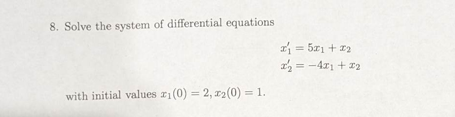 8. Solve the system of differential equations with initial values x1(0) =
