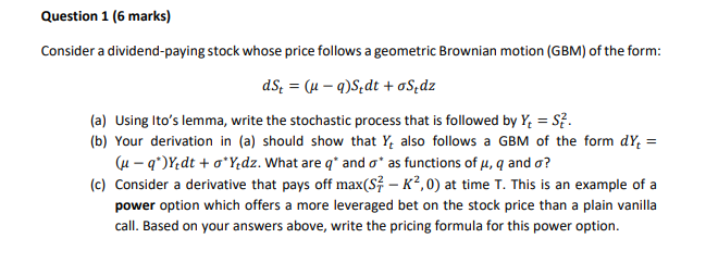  Question 1 [6 marks} Consider a dividendpaving stoclt whose price follows