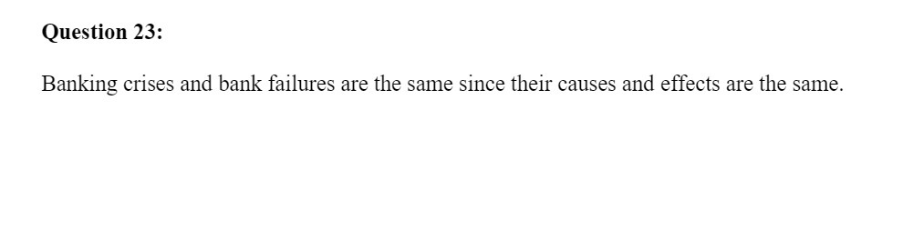 Question 23: Banking crises and bank failures are the same since their