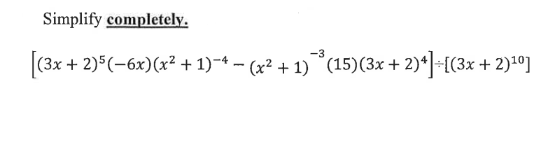 Simplify completely. [(3x - (3x + 2)5(6x)(x + 1) (x + 1)(15)(3x+2)4]+[(3x