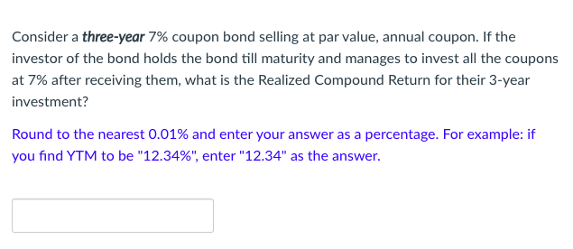 year investment. Consider a three-year 7% coupon bond selling at par value,