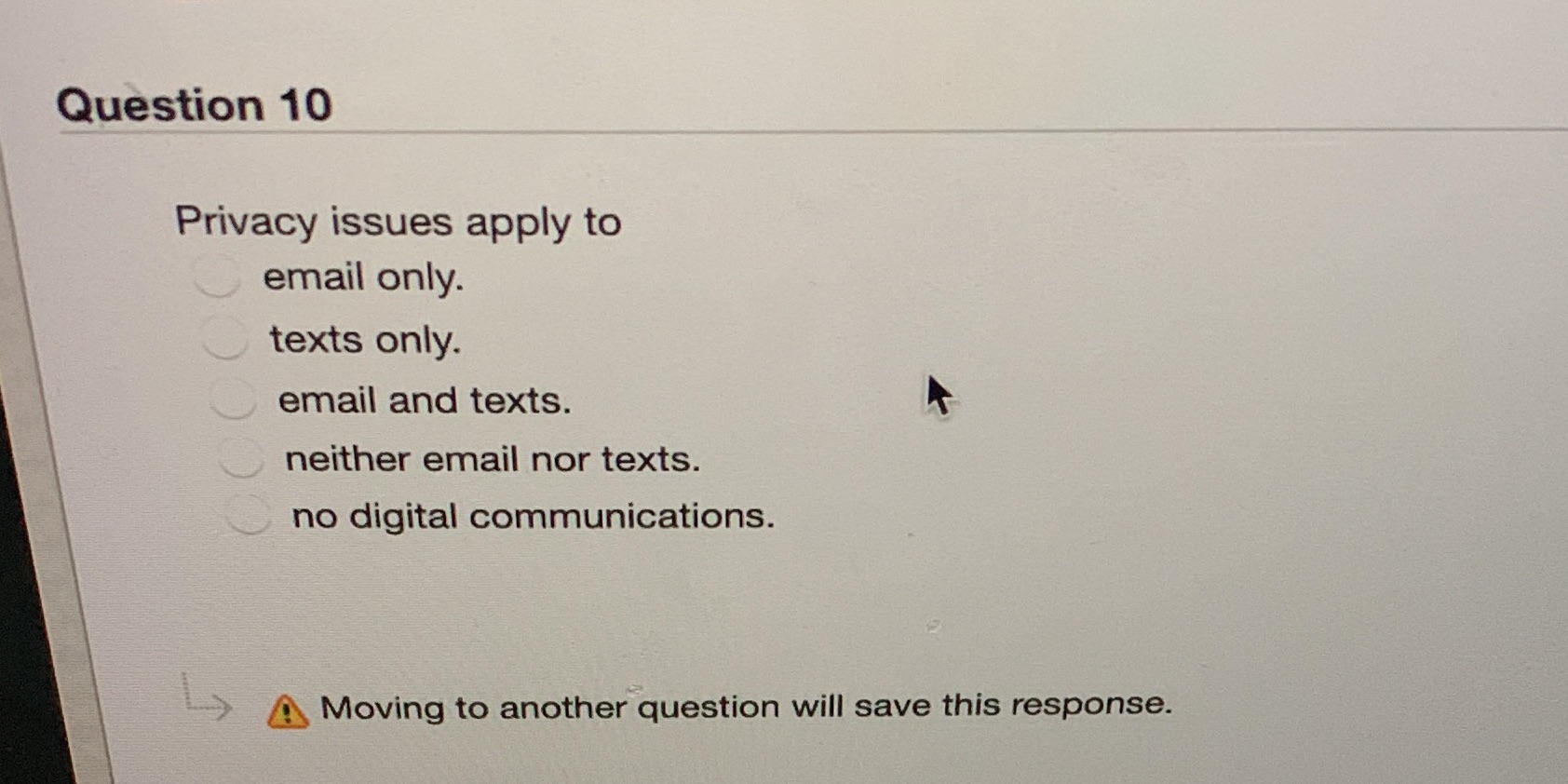 Question 10 Privacy issues apply to email only. texts only. email