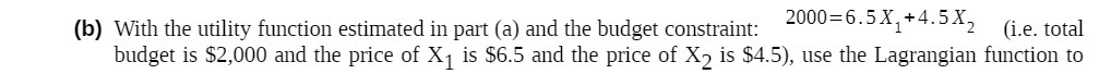 budget constraint: 2000=6.5X,+4.5x2 (i.e. total budget is $2,000 and the price of