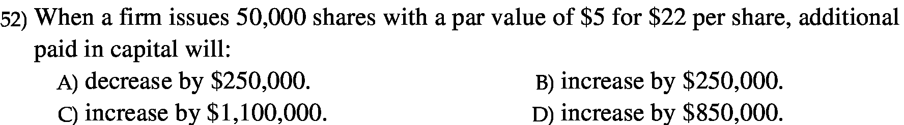  52) When a rm issues 50,000 shares with a par value