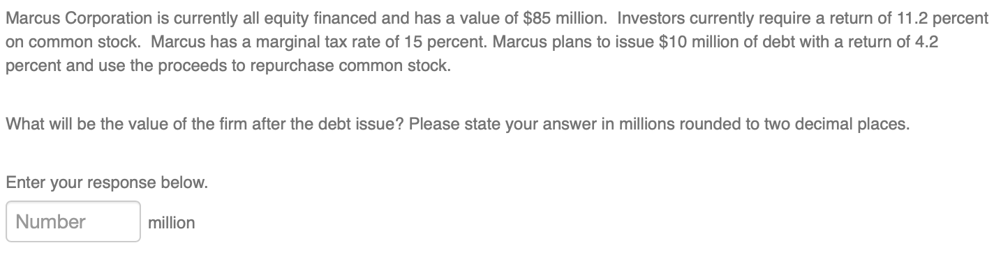 all equity financed and has a value of $85 million. Investors currently