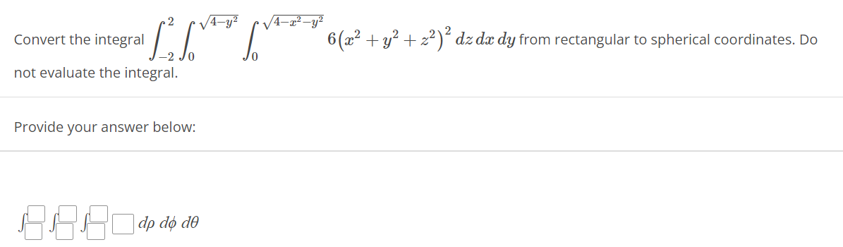" dz da dy from rectangular to spherical coordinates. Do not evaluate