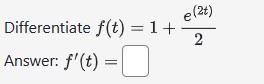 Differentiate f(t) 1 + _ 2 Answer: f