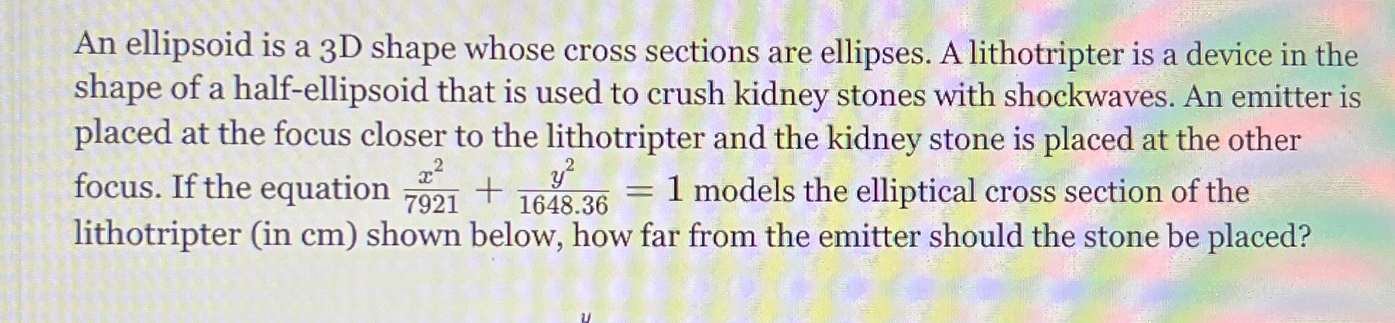 A lithotripter is a device in the shape of a half-ellipsoid that